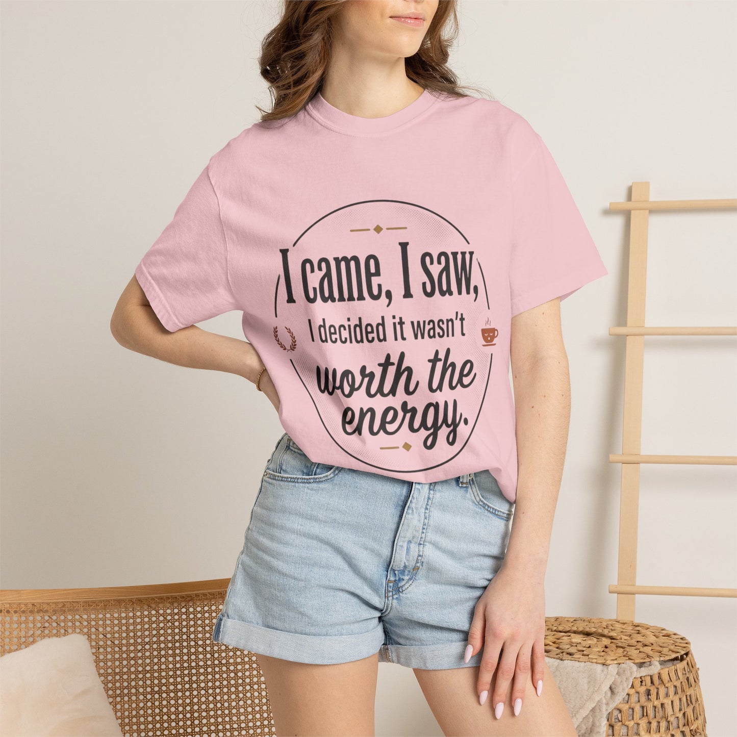 I Came, I Saw — 'Not Worth the Energy' Graphic T-Shirt