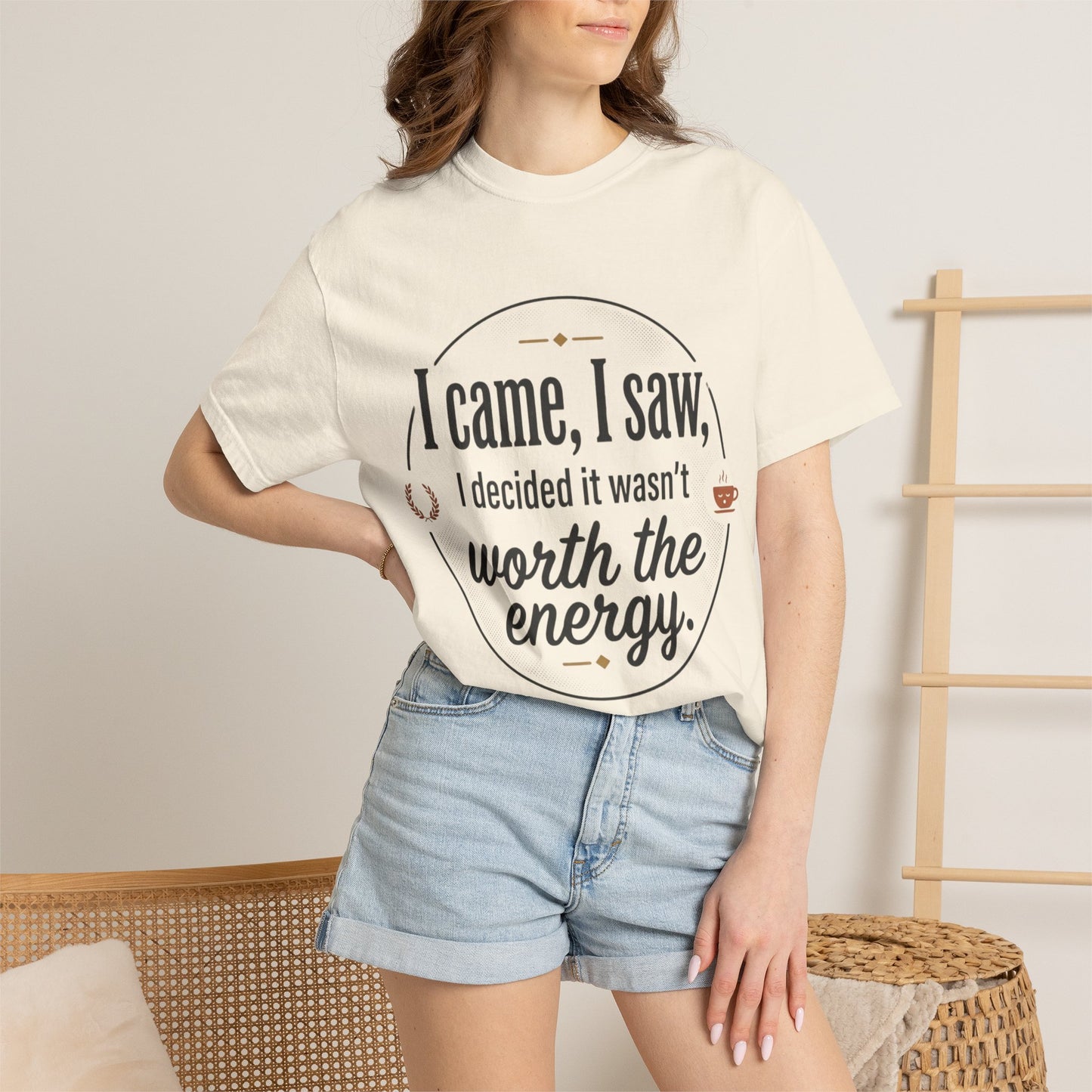 I Came, I Saw — 'Not Worth the Energy' Graphic T-Shirt