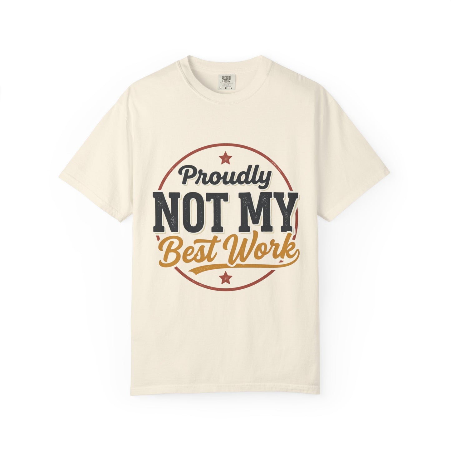 Not My Best Work T-Shirt — Funny Proudly Not My Best Work Graphic Tee