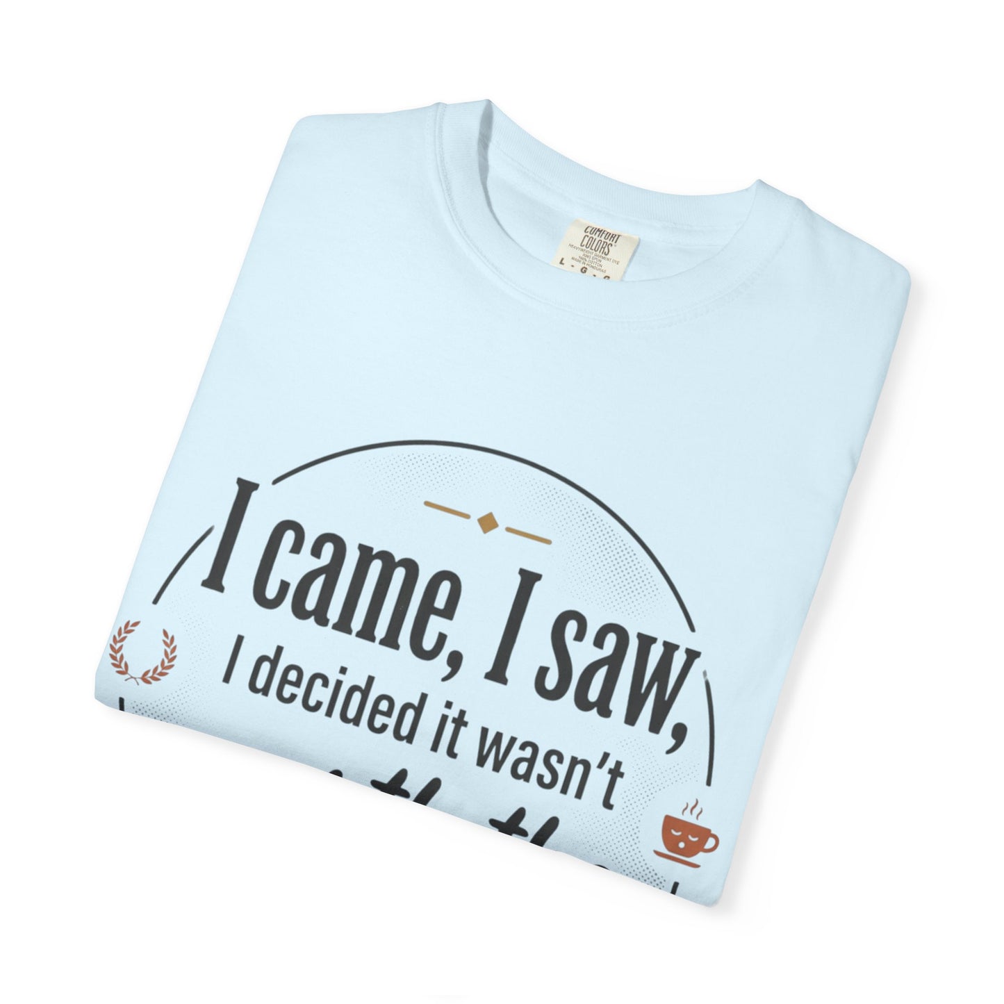 I Came, I Saw — 'Not Worth the Energy' Graphic T-Shirt
