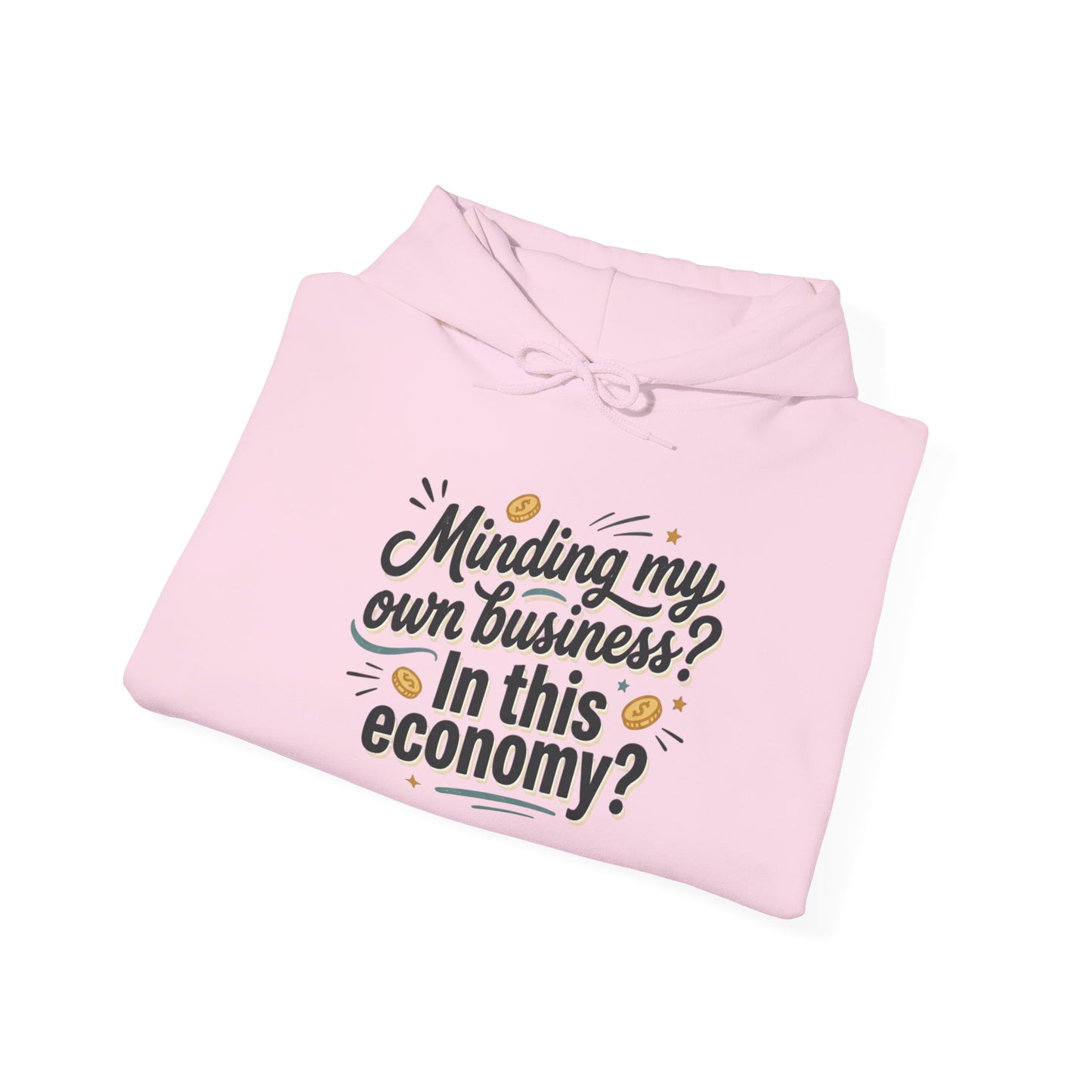 Hoodie — "Minding My Own Business? In This Economy?" Graphic Pullover