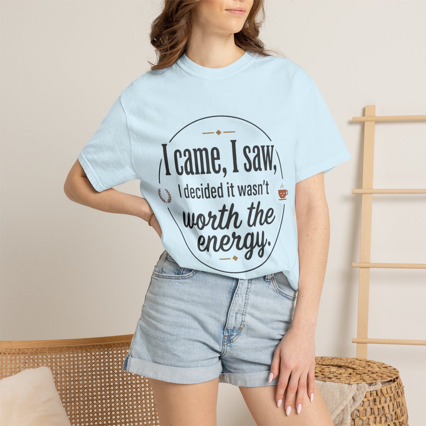 I Came, I Saw — 'Not Worth the Energy' Graphic T-Shirt