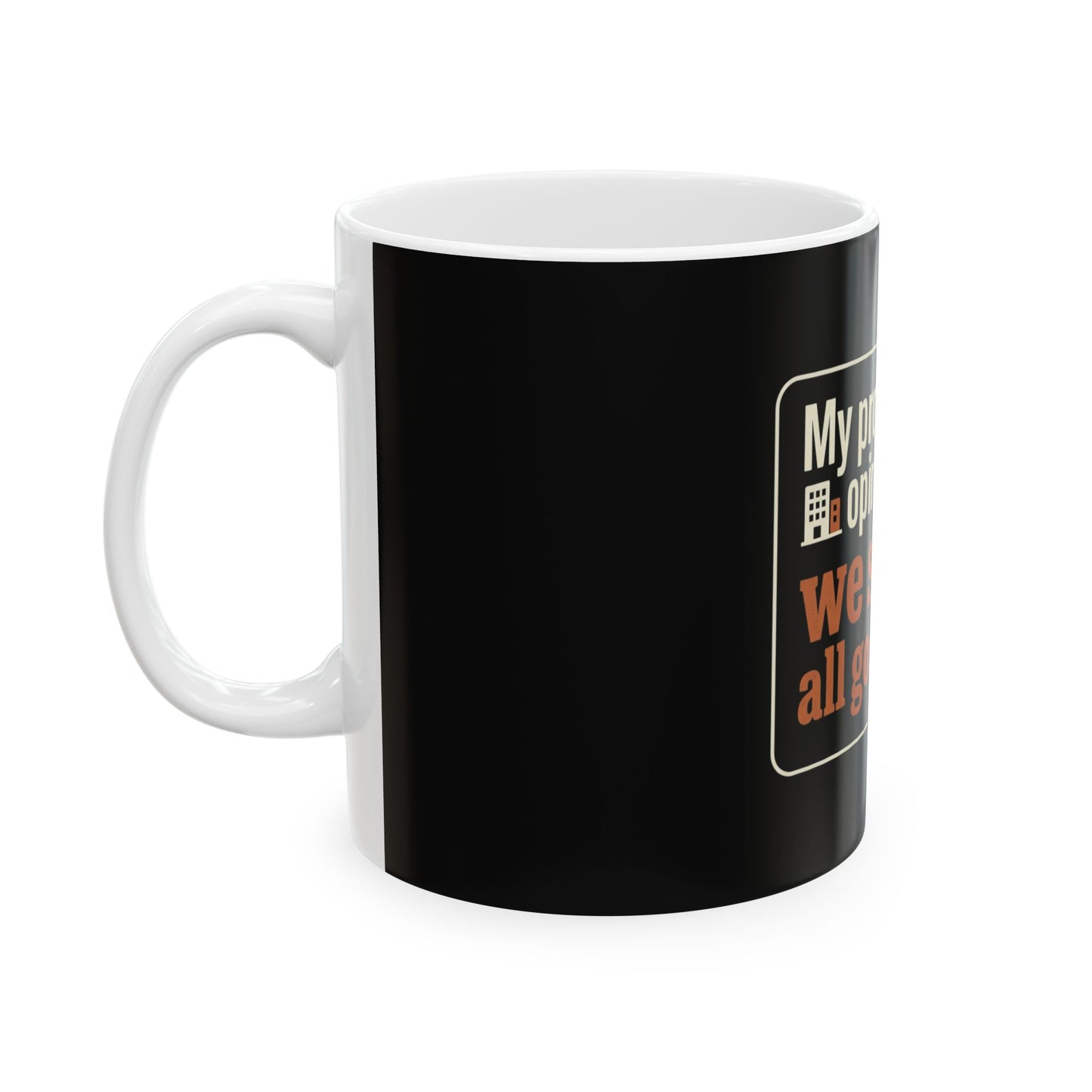 Ceramic Mug — "My professional opinion is that we should all go home." Novelty Coffee Cup