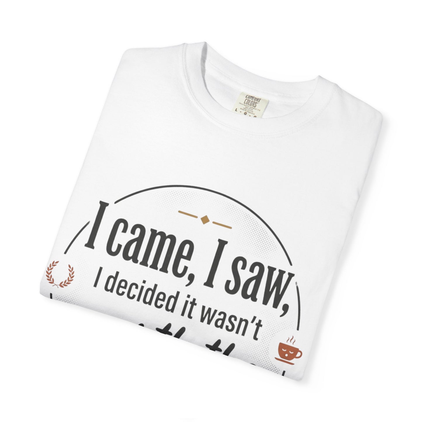 I Came, I Saw — 'Not Worth the Energy' Graphic T-Shirt