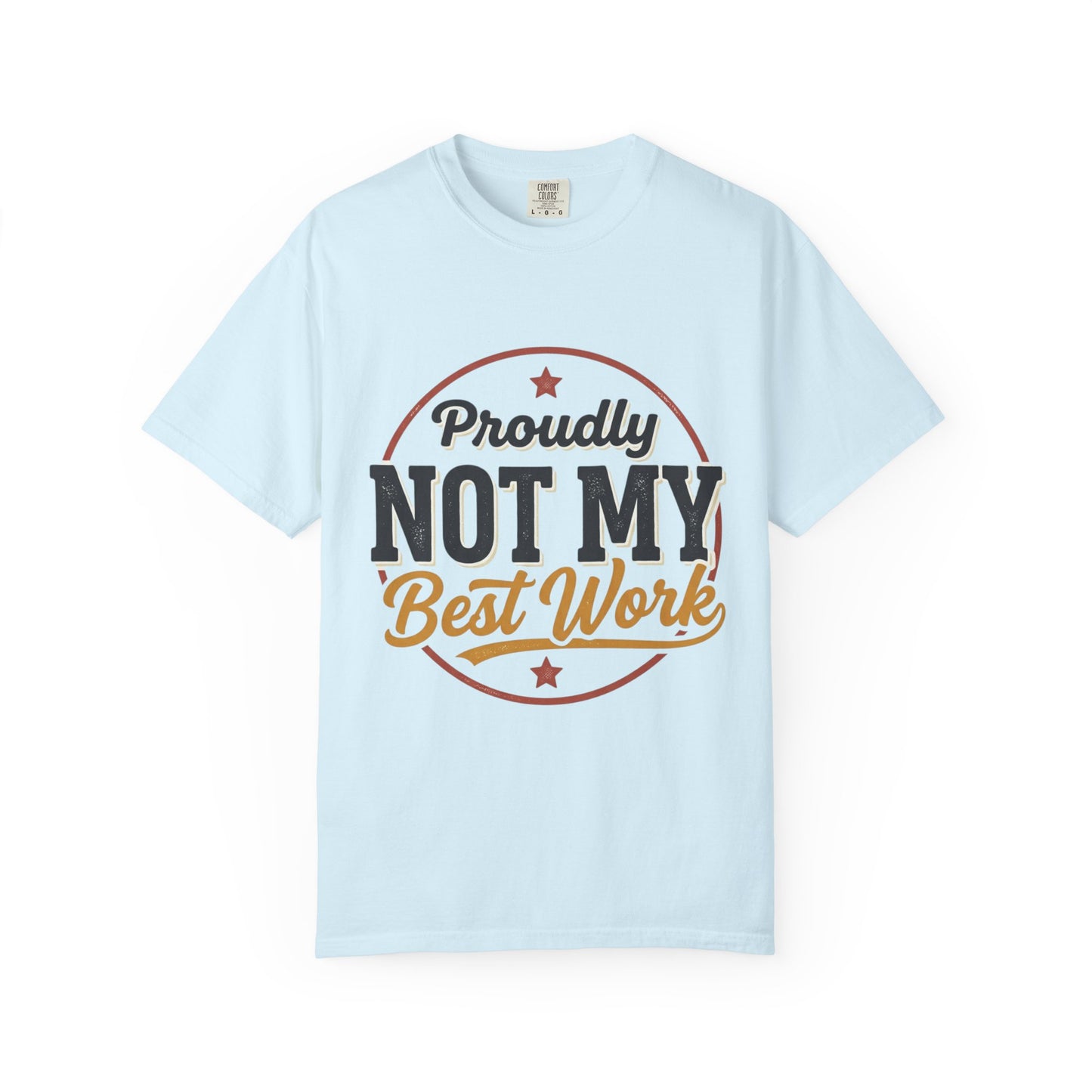 Not My Best Work T-Shirt — Funny Proudly Not My Best Work Graphic Tee