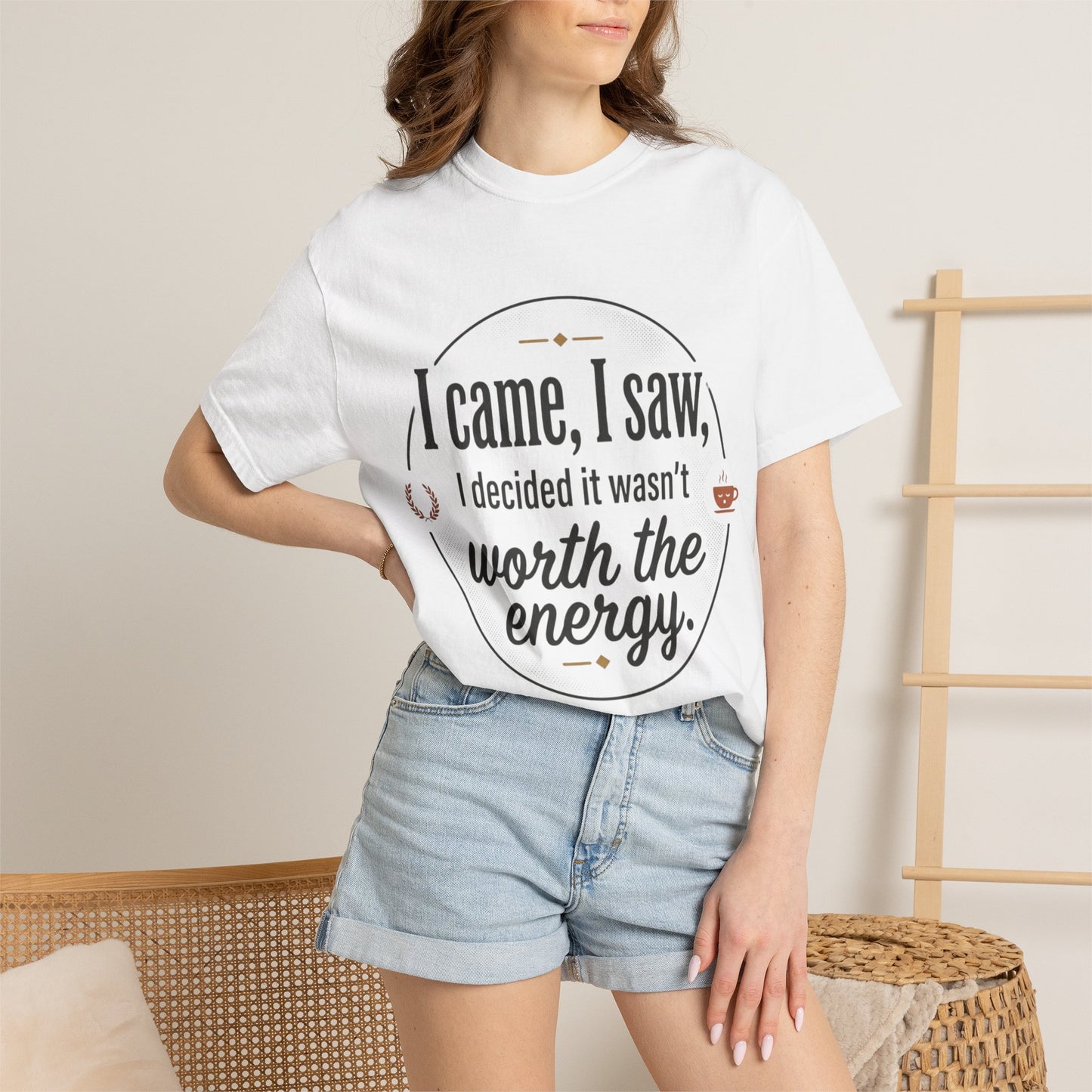 I Came, I Saw — 'Not Worth the Energy' Graphic T-Shirt