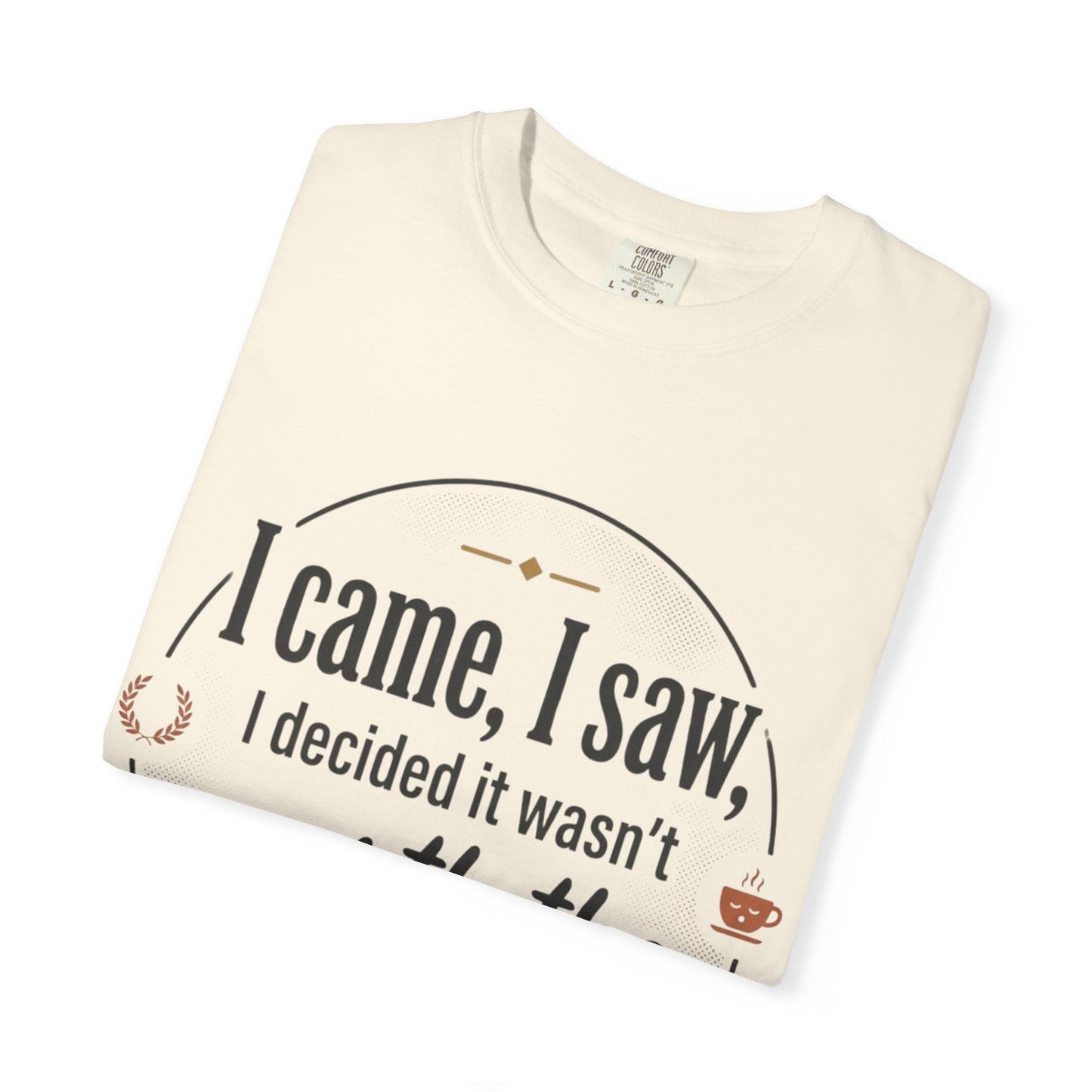 I Came, I Saw — 'Not Worth the Energy' Graphic T-Shirt