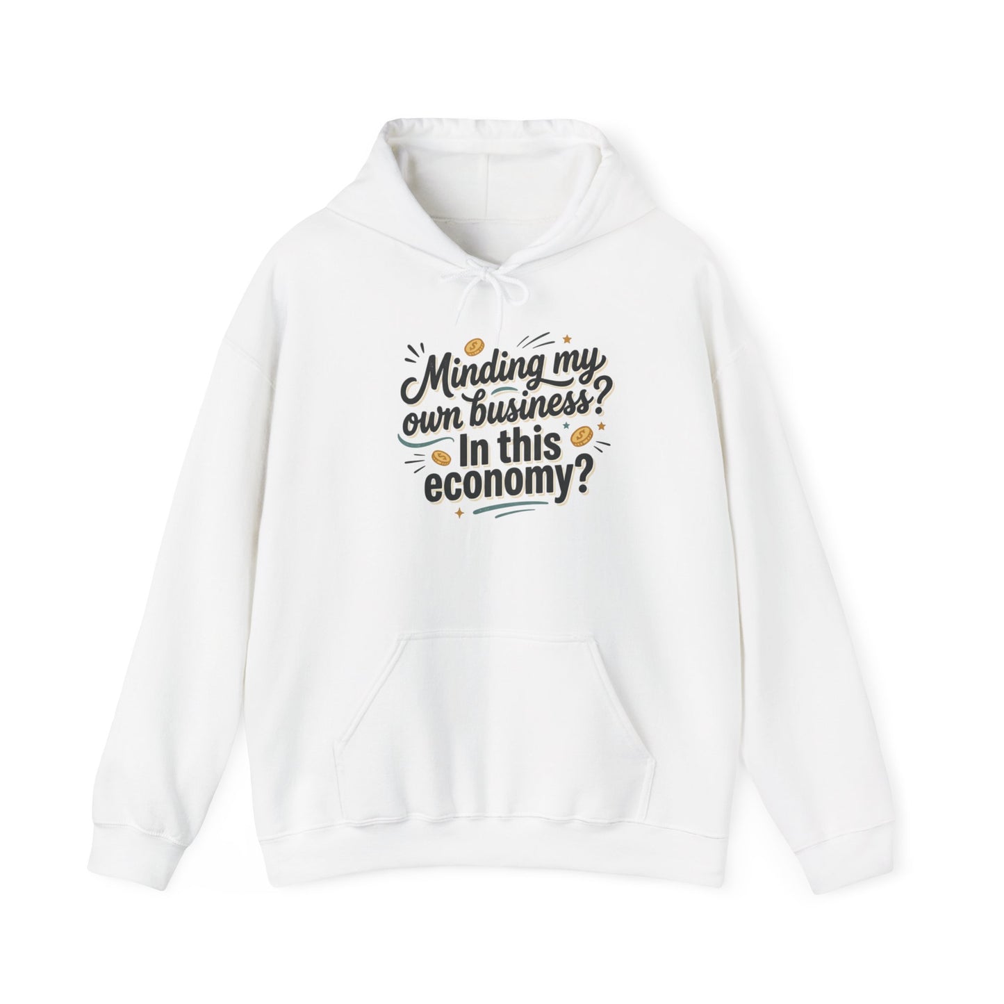 Hoodie — "Minding My Own Business? In This Economy?" Graphic Pullover
