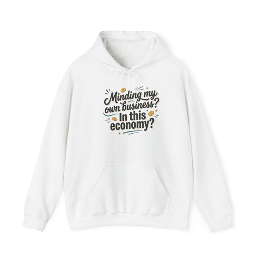 Hoodie — "Minding My Own Business? In This Economy?" Graphic Pullover