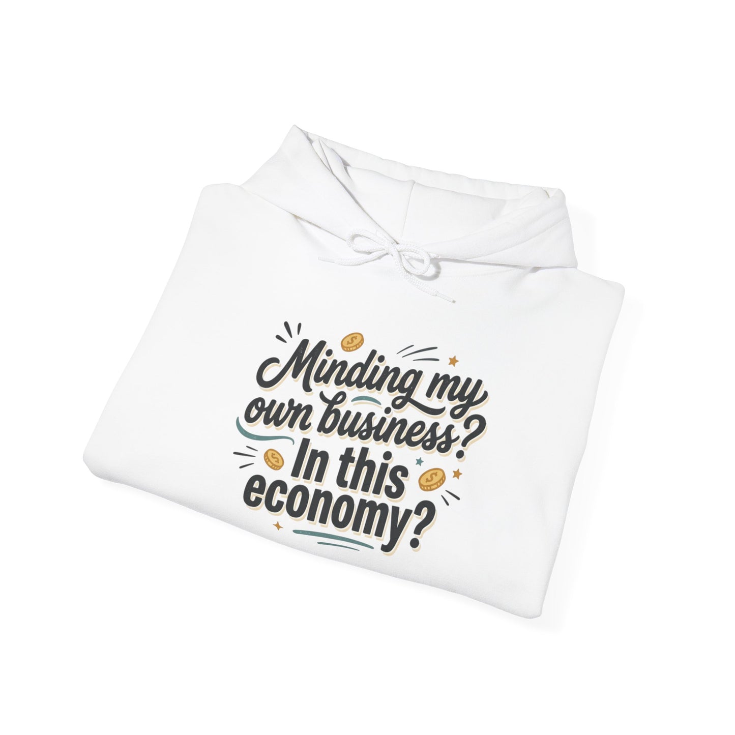 Hoodie — "Minding My Own Business? In This Economy?" Graphic Pullover