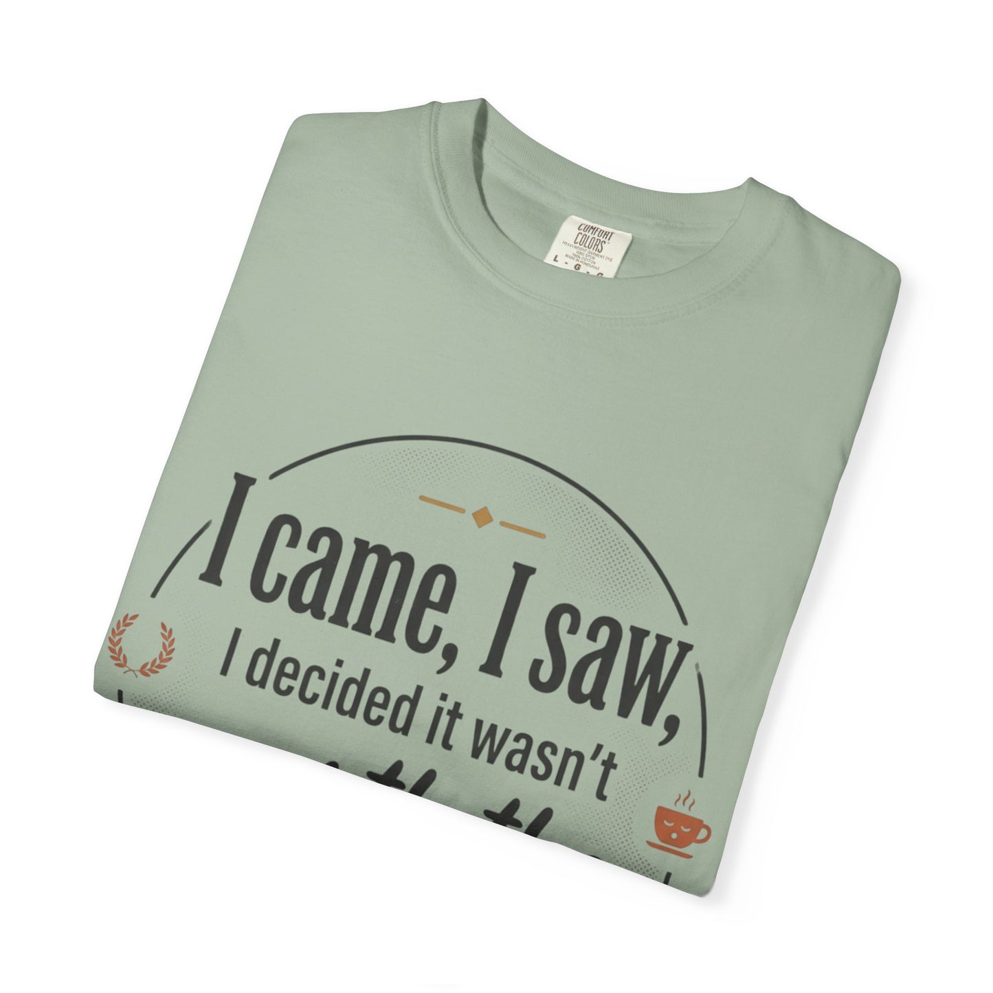 I Came, I Saw — 'Not Worth the Energy' Graphic T-Shirt