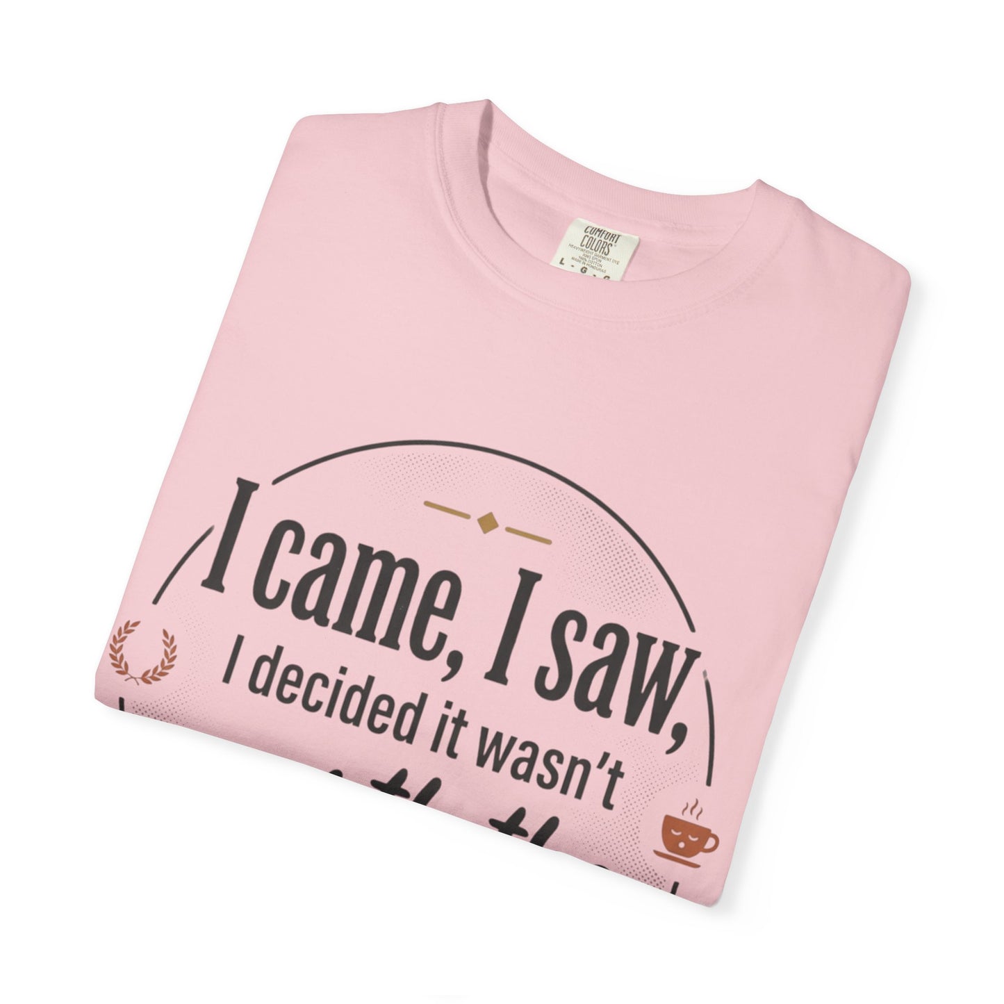 I Came, I Saw — 'Not Worth the Energy' Graphic T-Shirt