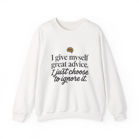 Humorous Quote Sweatshirt — "I give myself great advice, I just choose to ignore it."