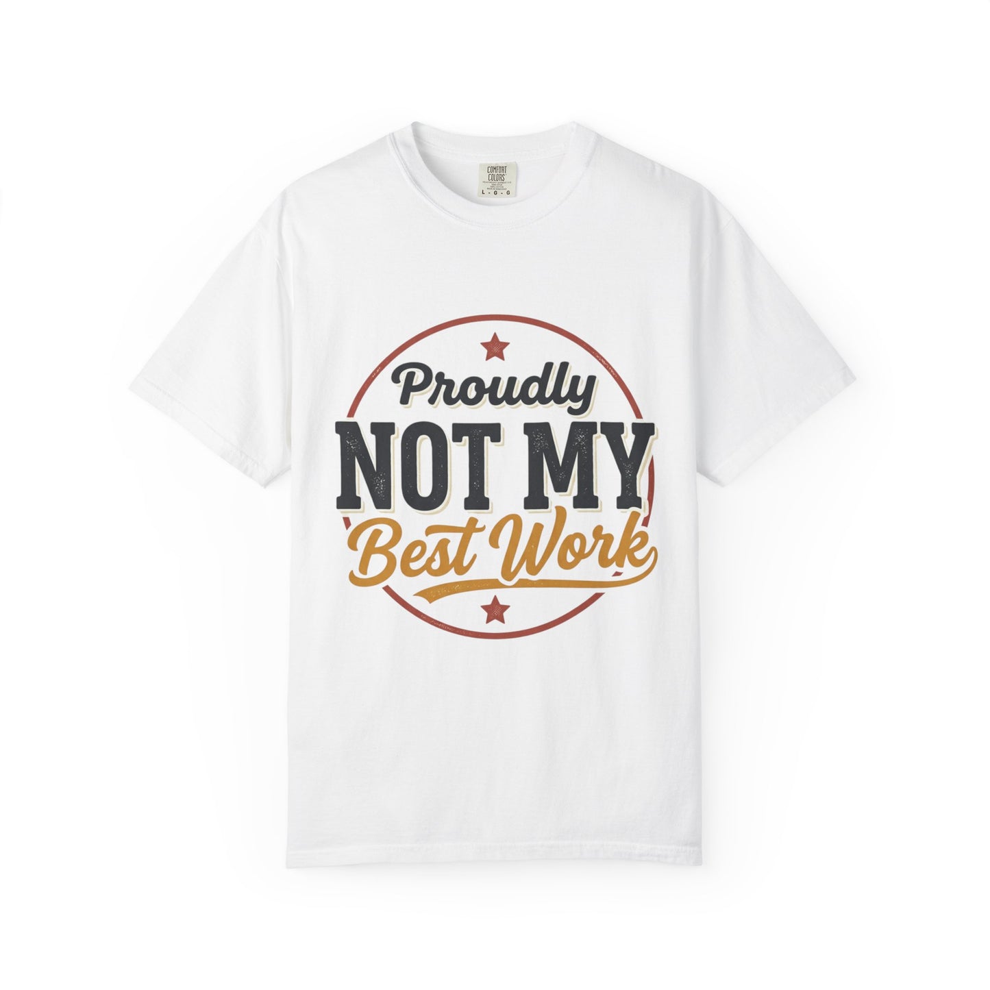 Not My Best Work T-Shirt — Funny Proudly Not My Best Work Graphic Tee