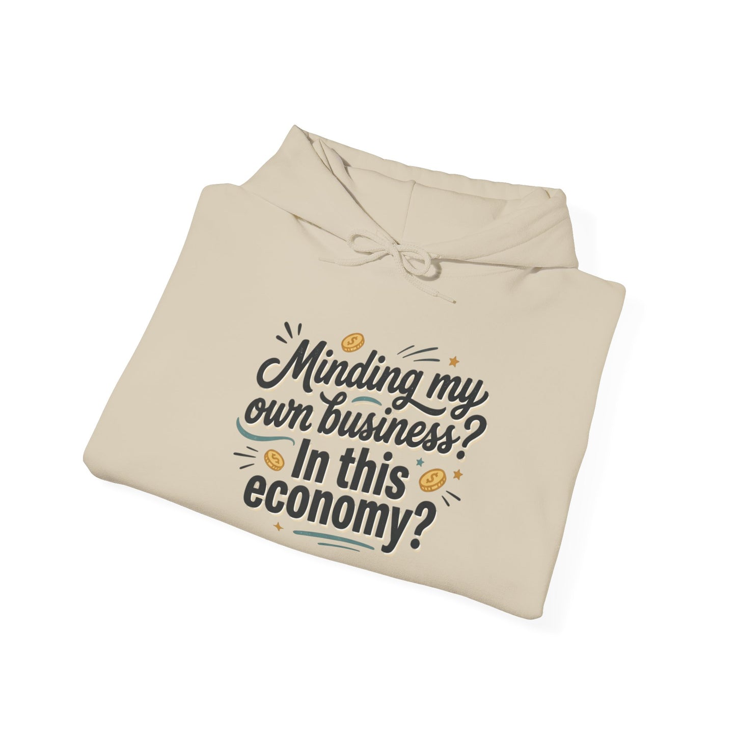 Hoodie — "Minding My Own Business? In This Economy?" Graphic Pullover