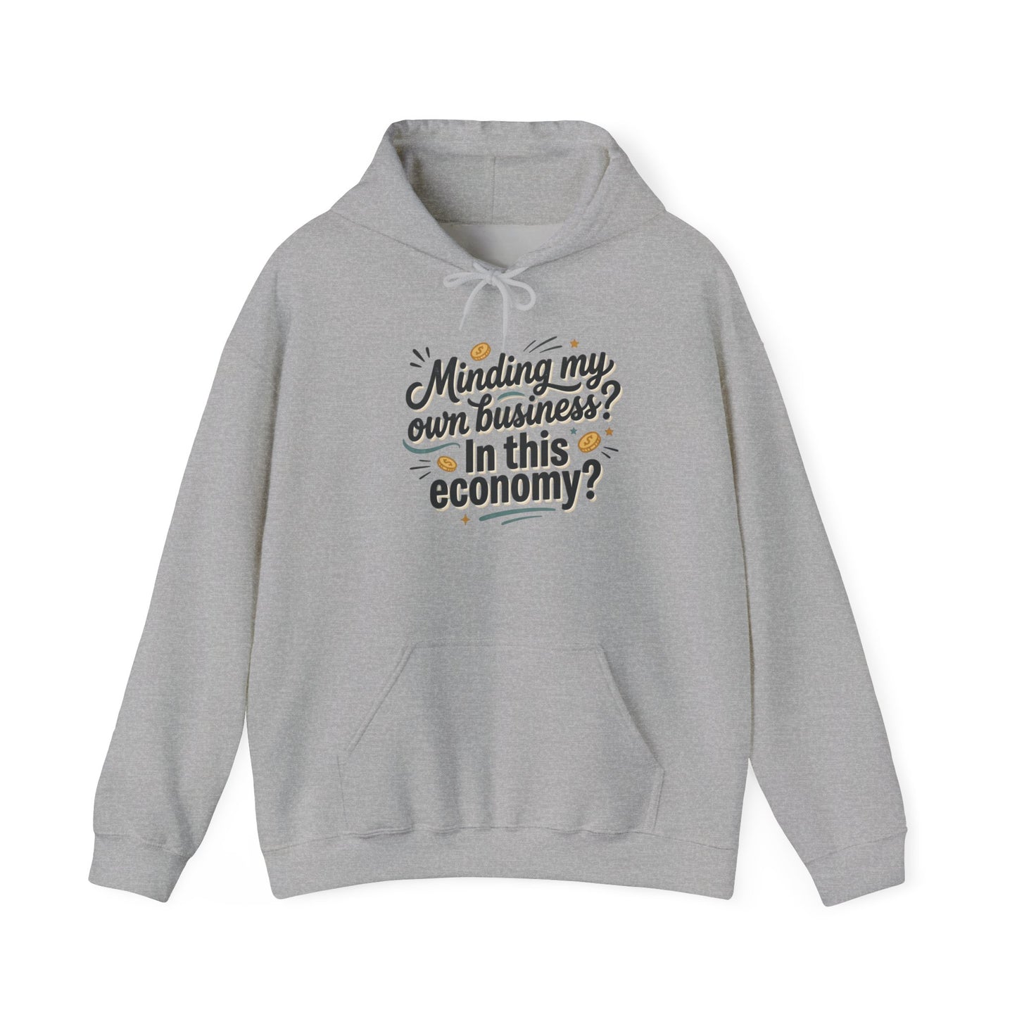 Hoodie — "Minding My Own Business? In This Economy?" Graphic Pullover