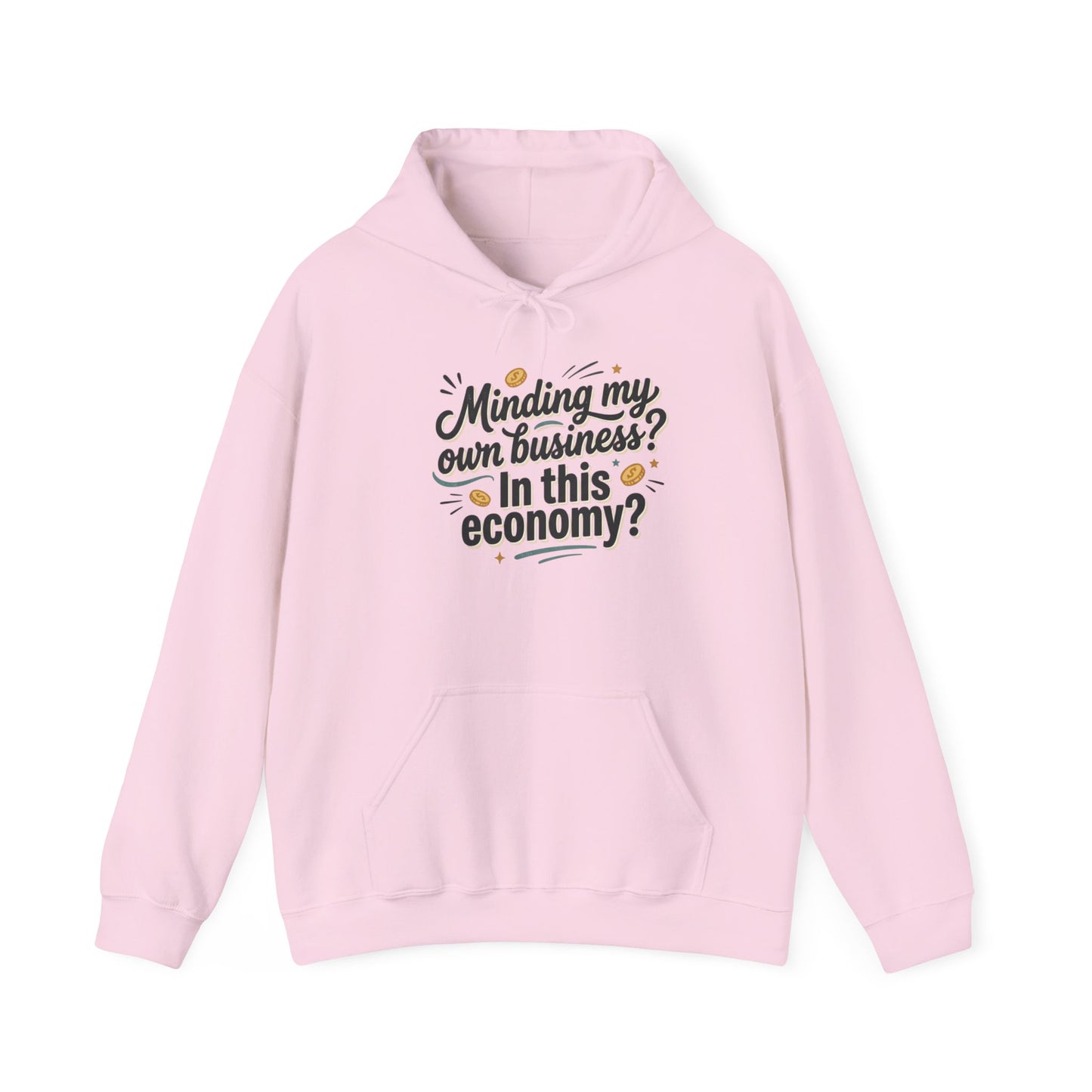 Hoodie — "Minding My Own Business? In This Economy?" Graphic Pullover